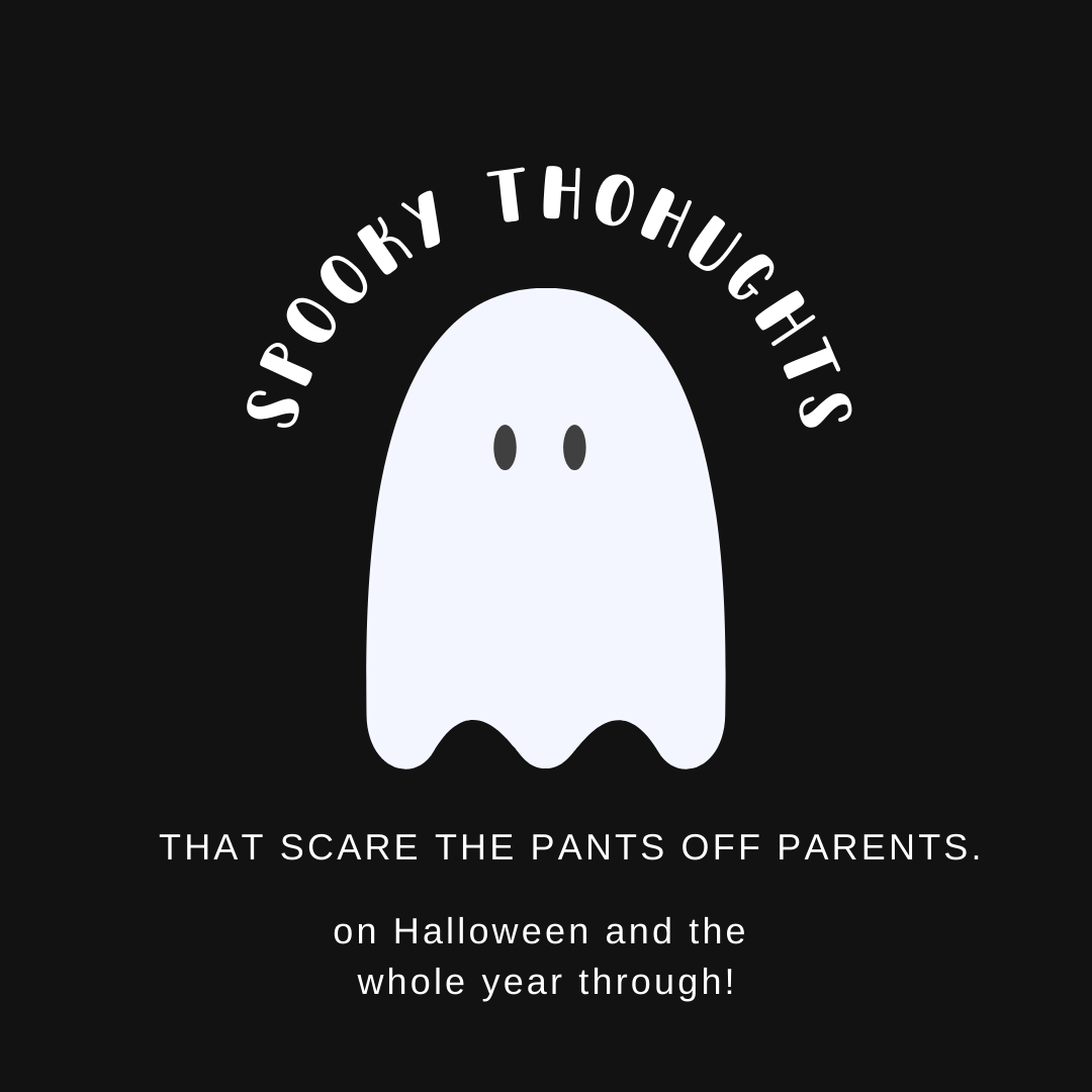 Spooky Thoughts Parents Have