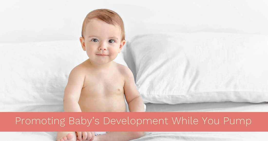 Promoting Baby’s Development While You Pump