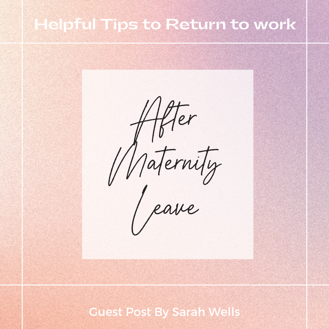 Helpful Tips for Returning to Work After Maternity Leave