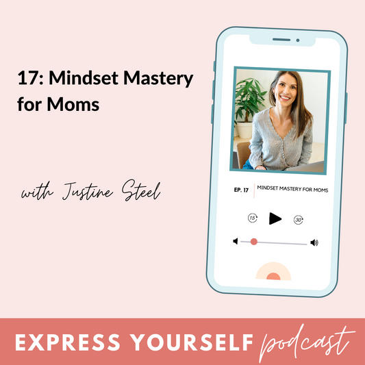 17: Mindset Mastery for Moms with Justine Steel on BeauGen's Express Yourself Podcast